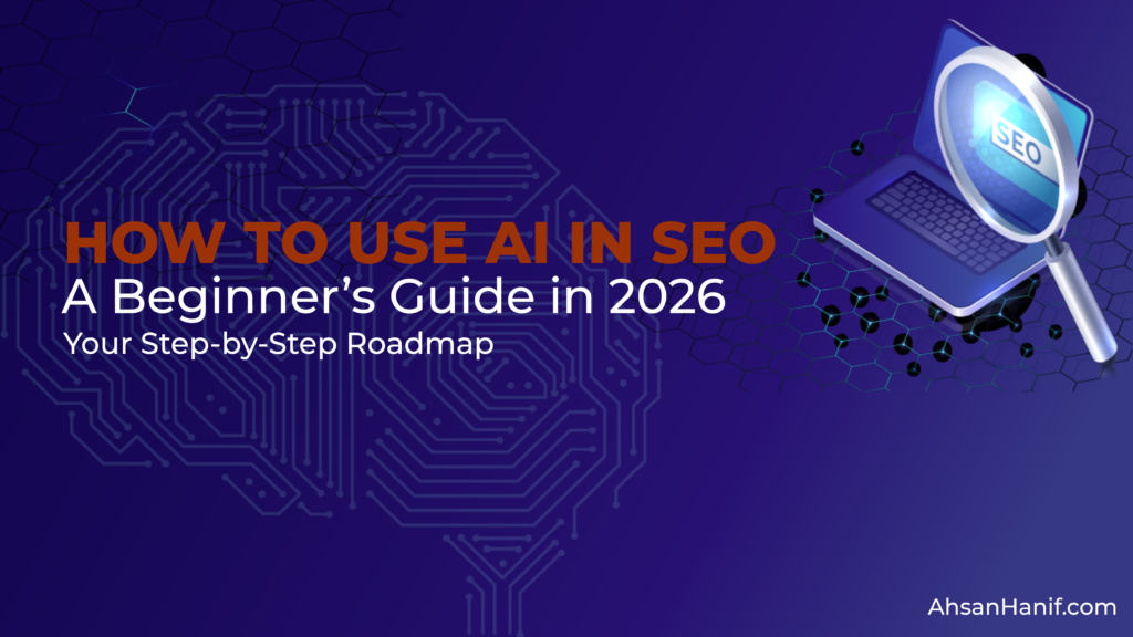 How to Use AI in SEO: A Beginner’s Guide in 2026 - AhsanHanif